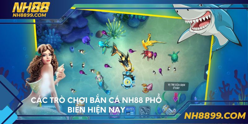 Các trò chơi bắn cá NH88 phổ biến hiện nay