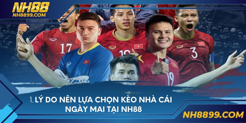 Lý do nên lựa chọn kèo nhà cái ngày mai tại NH88