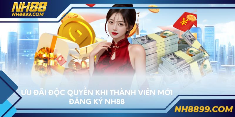 Ưu đãi độc quyền khi thành viên mới đăng ký NH88