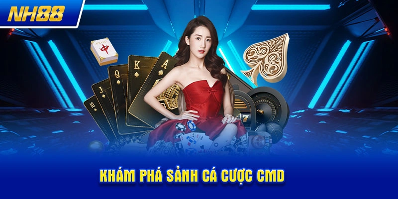 Khám phá sảnh cá cược CMD