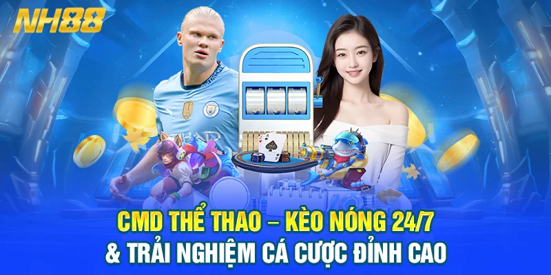 CMD Thể Thao – Kèo Nóng 24/7 & Trải Nghiệm Cá Cược Đỉnh Cao